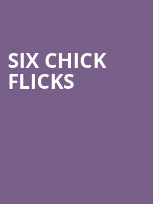 Six Chick Flicks at Leicester Square Theatre